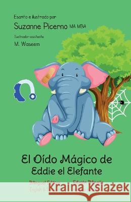 El Oído Mágico de Eddie el Elefante: Edición bilingüe (Bilingual Edition) Picerno, Suzanne 9781956897241 Pen & Publish, Inc.