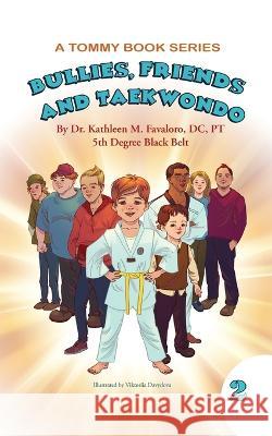 Bullies, Friends and Taekwondo Dr Kathleen M Favaloro DC Pt Viktoriia Davydova  9781956900057 Kmf Books