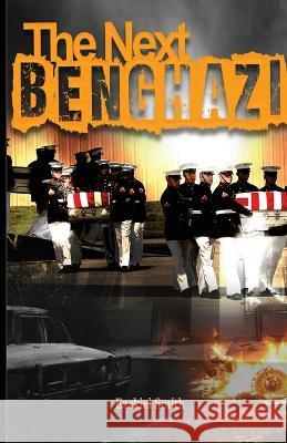 The Next Benghazi Ezekiel Smith 9781956904086 Blacksmith Publishing