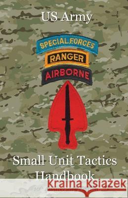 US Army Small Unit Tactics Handbook Tenth Anniversary Edition Paul Lefavor 9781956904420 Blacksmith Publishing