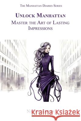 Unlock Manhattan: Master the Art of Lasting Impressions Natalie Logan 9781956905106 Ridge Publishing Group