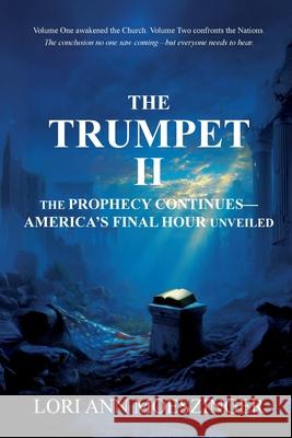 The Trumpet II: The Prophecy Continues-America's Final Hour Unveiled Lori Ann Moeszinger 9781956905625 Ridge Publishing Group