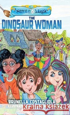 A Stroke of Magic: The Dinosaur Woman Brunella Costagliola 9781956906455 Wee B. Books