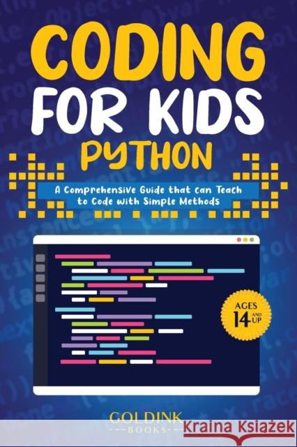 Coding for Kids Python: A Comprehensive Guide that Can Teach Children to Code with Simple Methods Goldink Books 9781956913200 Goldink Publishers LLC