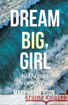 Dream Big, Girl Mary Henderson 9781956914290 Performance Publishing Group