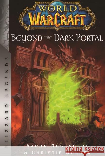 World of Warcraft: Beyond the Dark Portal: Blizzard Legends Christie Golden Aaron Rosenberg 9781956916058 Blizzard Entertainment