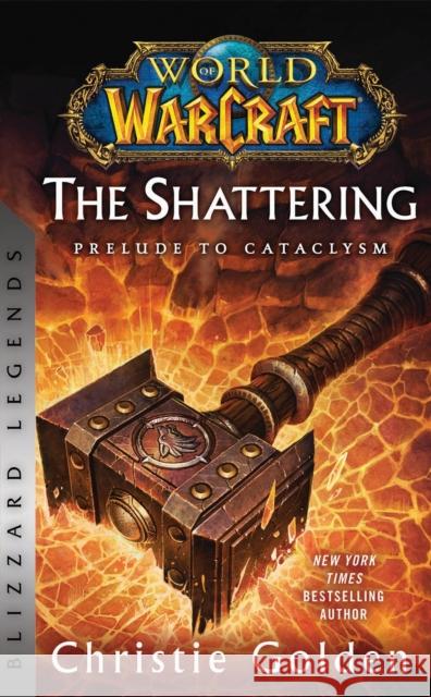 World of Warcraft: The Shattering - Prelude to Cataclysm: Blizzard Legends Christie Golden 9781956916164