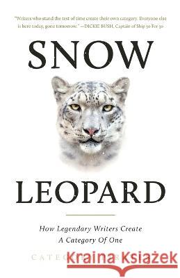 Snow Leopard: How Legendary Writers Create A Category Of One Nicolas Cole Christopher Lochhead Eddie Yoon 9781956934458 Nicolas Mather