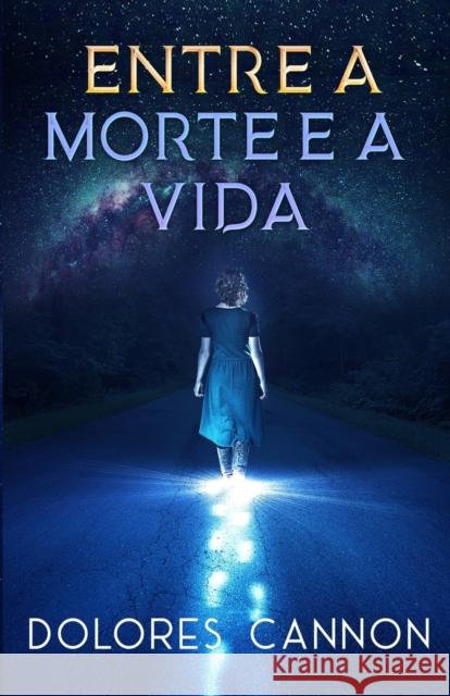 Entre a Morte e a Vida Marcello Borges Dolores Cannon 9781956945096 Ozark Mountain Publishing, Incorporated