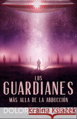 Los Guardianes: Más Alla de la Abducción Dolores Cannon, Martin Rivera 9781956945362
