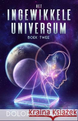 Het Ingewikkelde Universum Boek Twee Philomene Kerremans Dolores Cannon  9781956945645