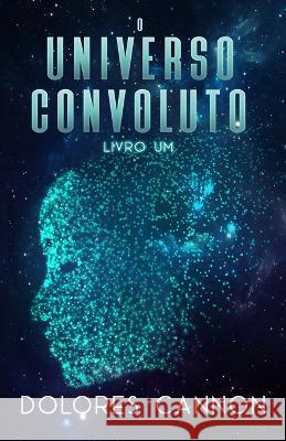 O Universo Convoluto, Livro Um Tacia Duarte Dolores Cannon  9781956945706 Ozark Mountain Publishing, Incorporated