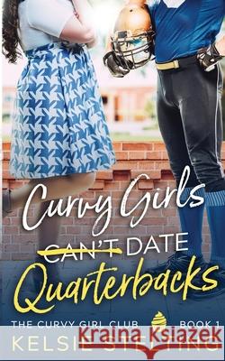 Curvy Girls Can't Date Quarterbacks Kelsie Stelting 9781956948004 Kelsie Stelting