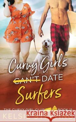Curvy Girls Can\'t Date Surfers Kelsie Stelting 9781956948226 Kelsie Stelting Creative LLC