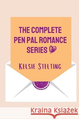 The Complete Pen Pal Romance Series Kelsie Stelting   9781956948301 Kelsie Stelting Creative LLC