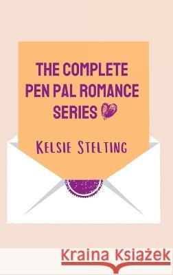 The Complete Pen Pal Romance Series Stelting   9781956948332 Kelsie Stelting