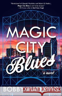 Magic City Blues Bobby Mathews 9781956957105 Shotgun Honey Books