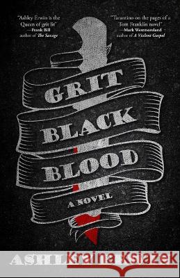 Grit, Black, Blood Ashley Erwin 9781956957150 Shotgun Honey Books