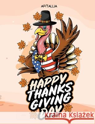 Happy Thanksgiving Day: Funny Turkey Coloring Book for Kids Artallia Publishing 9781956968071 Envoy Re LLC
