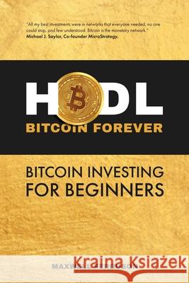 HODL Bitcoin Forever: Bitcoin Investing for Beginners Maxwell Ferguson 9781956968088 Maxwell Ferguson