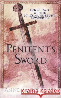 Penitent's Sword: Book Two of the St. Edmundsbury Mysteries Anne-Marie Amiel   9781956992021 Headlight Fluid Press