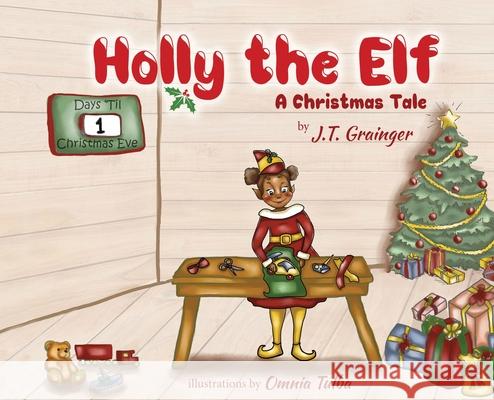 Holly the Elf: A Christmas Tale J. T. Grainger Omnia Tulba Helen Million 9781956993004 Cali-Fly Books