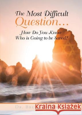 The Most Difficult Question...: How Do You Know Who is Going to be Saved? Bruce Caldwell 9781956998207 Bookwhip Company