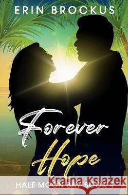Forever Hope: Half Moon Bay Book 4 Erin Brockus 9781957003061 Green Sage Press