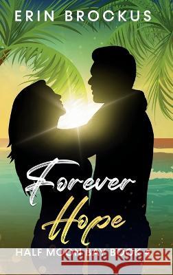 Forever Hope: Half Moon Bay Book 4 Erin Brockus 9781957003078 Green Sage Press