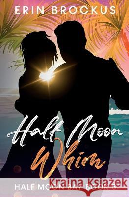 Half Moon Whim: An Enemies to Lovers Beach Romance Erin Brockus 9781957003108 Green Sage Press