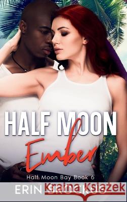 Half Moon Ember: An Opposites Attract Beach Romance Erin Brockus 9781957003146 Green Sage Press