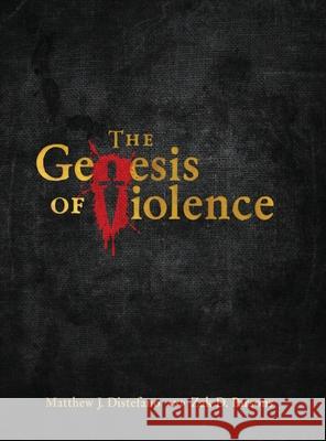 The Genesis of Violence Matthew J. DiStefano Zak D. Parsons 9781957007021