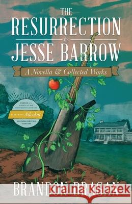 The Resurrection of Jesse Barrow: A Novella & Collected Works Brandon Dragan 9781957007106 Quoir