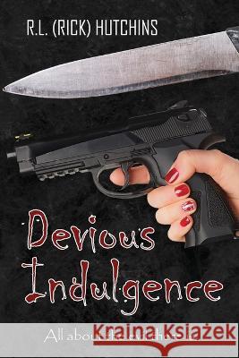 Devious Indulgence: All about the evil there is R L (Rick) Hutchins   9781957009278 R.L. Hutchins Books