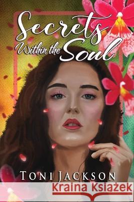 Secrets Within the Soul Toni Jackson   9781957009568