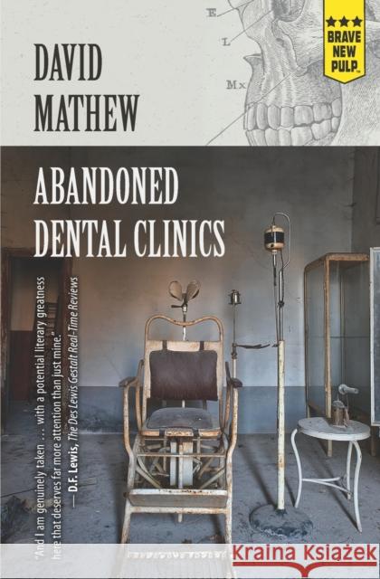 Abandoned Dental Clinics David Mathew   9781957010281 Montag Press