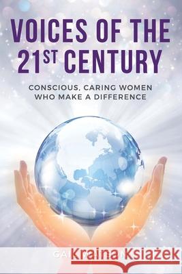 Voices of the 21st Century: Conscious, Caring Women Who Make a Difference Gail Watson 9781957013084