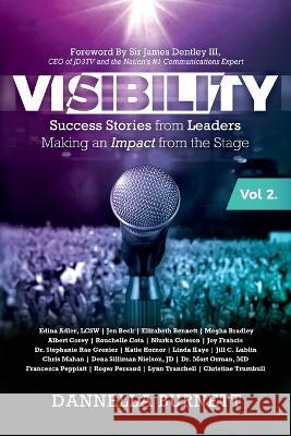 Visibility 2: Success Stories from Elite Leaders Making an Impact from the Stage Dannella Burnett   9781957013732