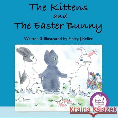 The Kittens and The Easter Bunny Finley J Keller 9781957019024 Mikey & Greta Press
