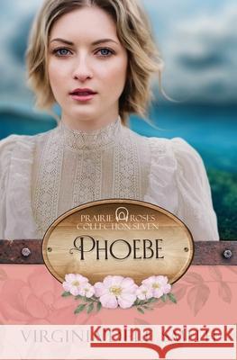Phoebe: A Prairie Roses Collection Historical Romance Virginia'dele Smith 9781957036298