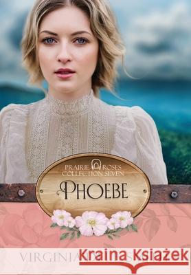 Phoebe: A Prairie Roses Collection Historical Romance Virginia'dele Smith 9781957036304
