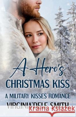 A Hero's Christmas Kiss Virginia'dele Smith 9781957036335