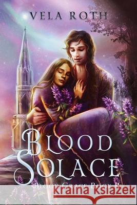 Blood Solace: A Fantasy Romance Vela Roth 9781957040066 Vela Roth