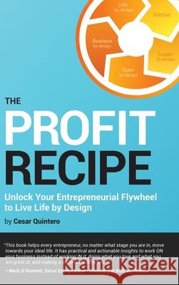 The Profit Recipe: Unlock Your Entrepreneurial Flywheel to Live Life by Design Cesar Quintero 9781957048253 Profit Recipe