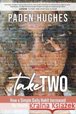 Take Two: How a Simple Daily Habit Increased My Health, Wealth and Happiness Paden Hughes 9781957048314 Merack Publishing