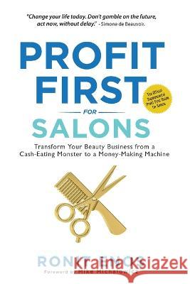 Profit First for Salons: Transform Your Beauty Business from a Cash-Eating Monster to a Money-Making Machine Enos, Ronit 9781957048352 Merack Publishing