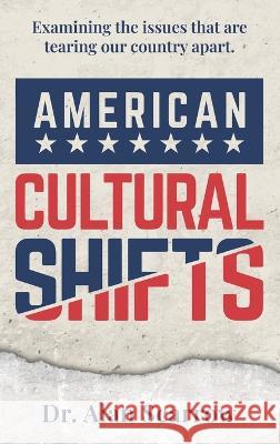 American Cultural Shifts: Examining the Issues That Are Tearing Our Country Apart Alan Scarrow 9781957048536 Merack Publishing