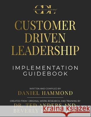 Customer Driven Leadership Implementation Guidebook Daniel Hammond 9781957048581 Merack Publishing