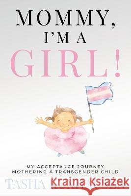 Mommy, I'm a Girl!: My Acceptance Journey Mothering a Transgender Child Tasha Kuxhausen   9781957048857 Merack Publishing