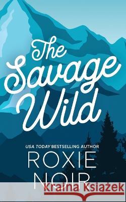 The Savage Wild: An Enemies-to-Lovers Romance Roxie Noir 9781957049250 Clever Capybara